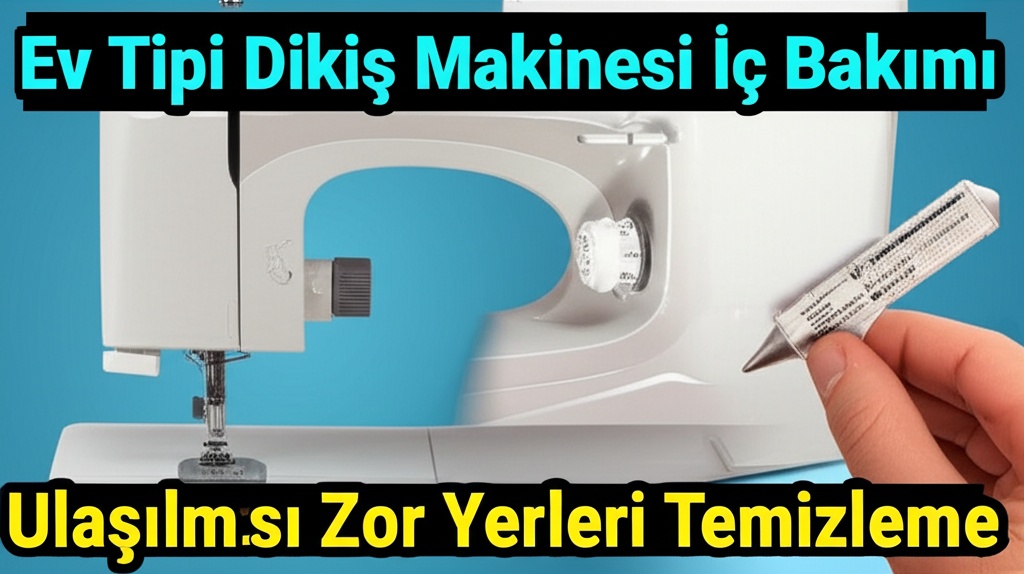 Ev Tipi Dikiş Makinesi İç Bakımı: Ulaşılması Zor Yerleri Temizleme.